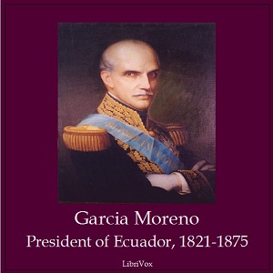 Аудіокнига Garcia Moreno, President of Ecuador 1821-1875