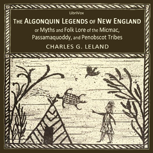 Аудіокнига The Algonquin Legends of New England or Myths and Folk Lore of the Micmac, Passamaquoddy, and Penobscot Tribes