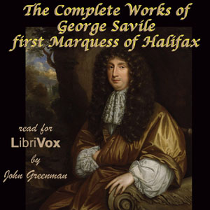 Аудіокнига The Complete Works of George Savile, first Marquess of Halifax, with an Introduction by Walter Alexander Raleigh