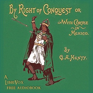 Аудіокнига With Cortez in Mexico, or By Right of Conquest