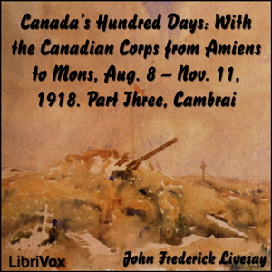 Аудіокнига Canada's Hundred Days: With the Canadian Corps from Amiens to Mons, Aug. 8 - Nov. 11, 1918. Part 3, Cambrai
