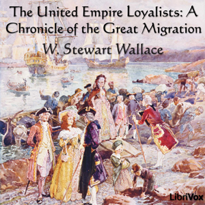 Audiobook Chronicles of Canada Volume 13 - The United Empire Loyalists: A Chronicle of the Great Migration
