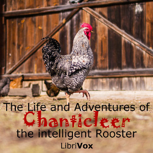 Аудіокнига The Life and Adventures of Chanticleer, the intelligent Rooster. An interesting Story in Verse for Children
