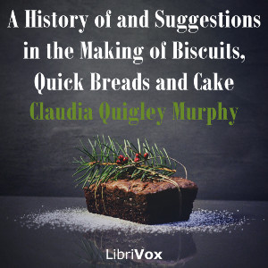 Аудіокнига A History of and Suggestions in the Making of Biscuits, Quick Breads and Cake