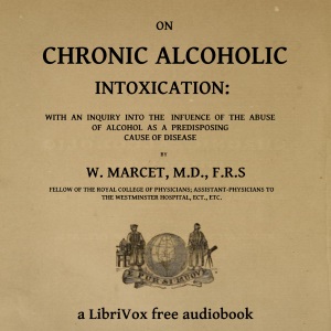 Аудіокнига On chronic alcoholic intoxication : with an inquiry into the influence of the abuse of alcohol as a predisposing cause of disease