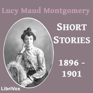 Аудіокнига Lucy Maud Montgomery Short Stories, 1896 to 1901