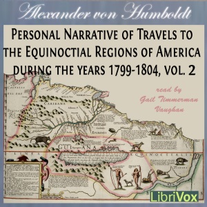 Аудіокнига Personal Narrative of Travels to the Equinoctial Regions of America, During the Years 1799-1804, Vol.2
