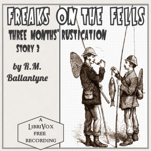 Аудіокнига Freaks on the Fells: Three Months' Rustication, Story 3