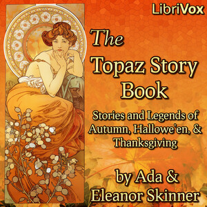 Audiobook The Topaz Story Book: Stories and Legends of Autumn, Hallowe'en, and Thanksgiving