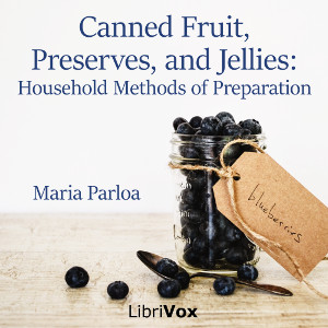Audiobook Canned Fruit, Preserves, and Jellies: Household Methods of Preparation