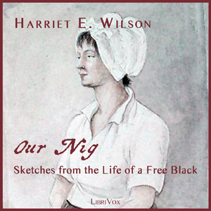 Audiobook Our Nig, or, Sketches from the Life of a Free Black, In A Two-Story White House