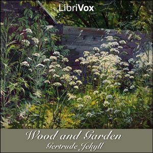 Audiobook Wood and Garden: Notes and Thoughts, Practical and Critical, of a Working Amateur