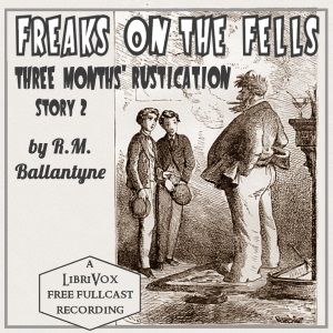 Аудіокнига Freaks on the Fells: Three Months' Rustication, Story 2 (Dramatic Reading)