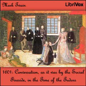 Audiobook 1601: Conversation, as it was by the Social Fireside, in the Time of the Tudors