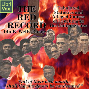 Audiobook The Red Record: Tabulated Statistics and Alleged Causes of Lynching in the United States