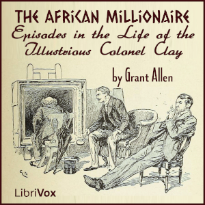 Audiobook An African Millionaire: Episodes in the Life of the Illustrious Colonel Clay