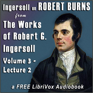 Audiobook Ingersoll on ROBERT BURNS, from the Works of Robert G. Ingersoll, Volume 3, Lecture 2