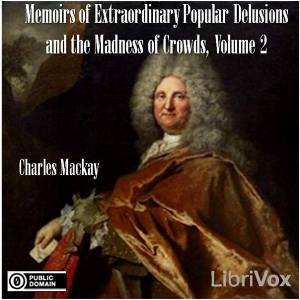 Audiobook Memoirs of Extraordinary Popular Delusions and the Madness of Crowds, Volume 2