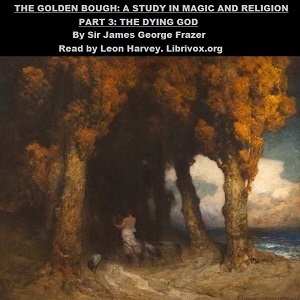 Аудіокнига The Golden Bough. A Study in Magic and Religion. Part 3. The Dying God