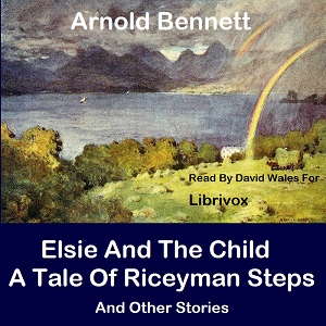 Аудіокнига Elsie And The Child; A Tale Of Riceyman Steps And Other Stories