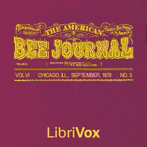 Audiobook The American Bee Journal, Vol. VI. No. 3, Sept 1870