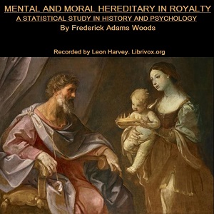 Audiobook Mental and Moral Heredity in Royalty. A Statistical Study in History and Psychology