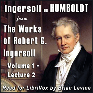 Аудіокнига Ingersoll on HUMBOLDT, from the Works of Robert G. Ingersoll, Volume 1, Lecture 2