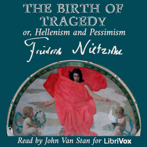 Audiobook The Birth of Tragedy; or, Hellenism and Pessimism (Version 2)