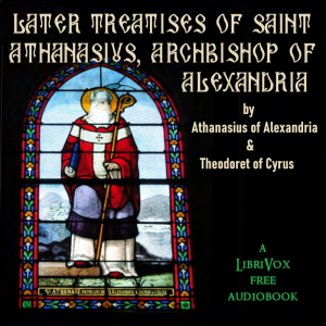 Audiobook Later Treatises of Saint Athanasius, Archbishop of Alexandria