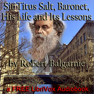 Audiobook Sir Titus Salt, Baronet, His Life and Its Lessons