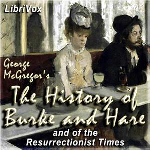 Audiobook The History of Burke and Hare,  And of the Resurrectionist Times