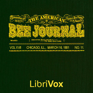 Audiobook The American Bee Journal. Vol. XVII, No. 11, Mar. 16, 1881