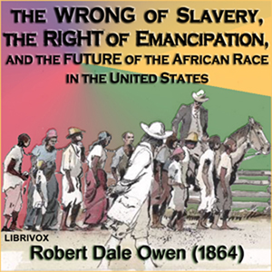 Audiobook The Wrong of Slavery, the Right of Emancipation, and the Future of the African Race in the United States