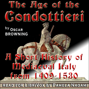 Audiobook The Age of the Condottieri: A Short History of Mediaeval Italy from 1409-1530
