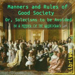 Audiobook Manners and Rules of Good Society; Or, Solecisms to be Avoided by a Member of the Aristocracy