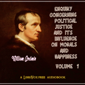 Audiobook Enquiry Concerning Political Justice and its Influence on Morals and Happiness. Volume 1