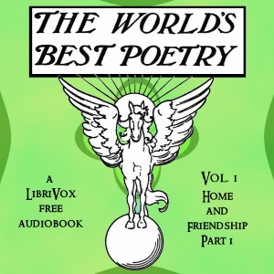 Audiobook The World's Best Poetry, Volume 1: Home and Friendship (Part 1)