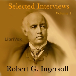 Аудіокнига Selected Interviews with Robert G. Ingersoll, Volume 1
