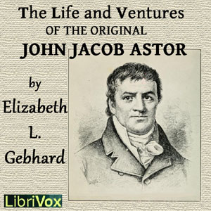 Audiobook The Life and Ventures of the Original John Jacob Astor