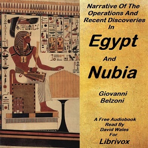 Аудіокнига Narrative of the operations and recent discoveries within the pyramids, temples, tombs, and excavations, in Egypt and Nubia