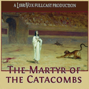 Audiobook The Martyr of the Catacombs (Dramatic Reading)