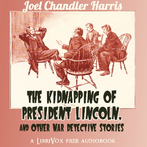Audiobook The Kidnapping of President Lincoln, and Other War Detective Stories