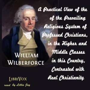 Audiobook A Practical View of the Prevailing Religious System of Professed Christians, in the Higher and Middle Classes in this Country, Contrasted with Real Christianity