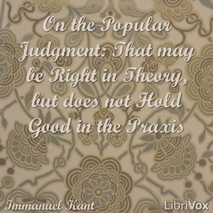 Audiobook On the Popular Judgment: That may be Right in Theory, but does not Hold Good in the Praxis