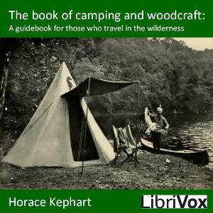 Аудіокнига The book of camping and woodcraft : a guidebook for those who travel in the wilderness
