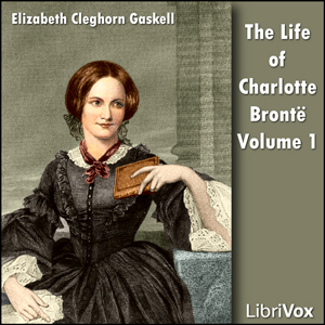 Audiobook The Life Of Charlotte Brontë Volume 1
