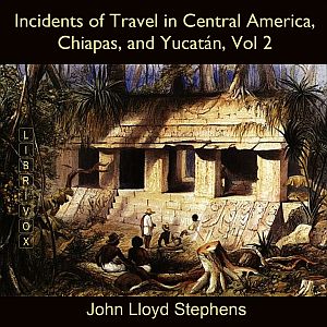 Аудіокнига Incidents of Travel in Central America, Chiapas, and Yucatán, Vol. 2