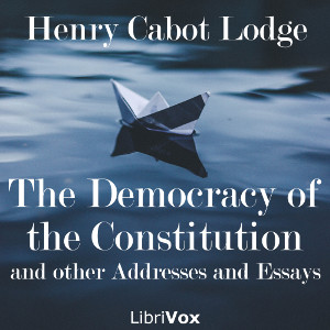 Аудіокнига The Democracy of the Constitution, and other Addresses and Essays
