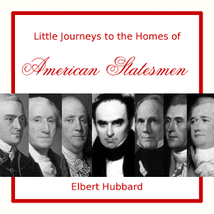 Audiobook Little Journeys to the Homes of American Statesmen