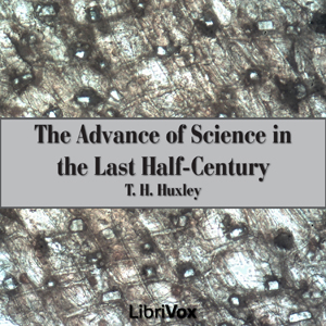 Аудіокнига The Advance of Science in the Last Half-Century